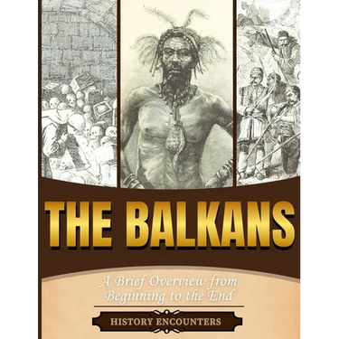 The Balkans: A Brief Overview from Beginning to the End