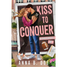 Kiss To Conquer: An Enemies-to-Lovers Sports Romance