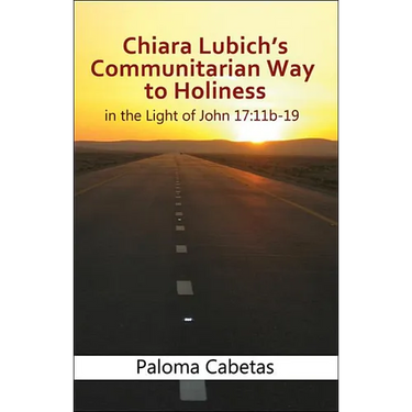 Chiara Lubich's Communitarian Way to Holiness: In the Light of John 17: 11b-19