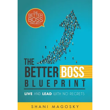 The Better Boss Blueprint: Live and Lead with No Regrets