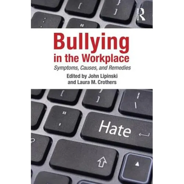 Bullying in the Workplace: Causes, Symptoms, and Remedies