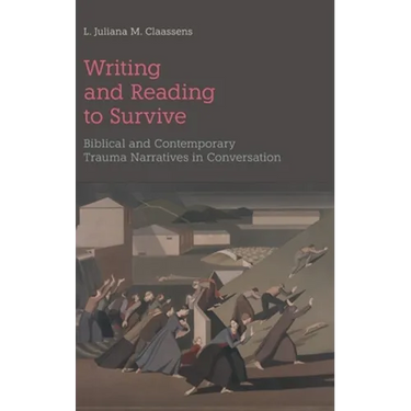 Writing and Reading to Survive: Biblical and Contemporary Trauma Narratives in Conversation