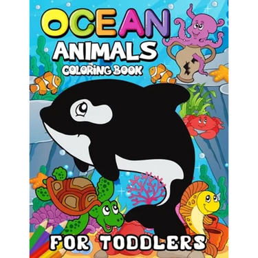 Ocean Animals Coloring Books for Toddlers: Children Activity Books for Kids Ages 2-4, 4-8, Boys, Girls Fun Early Learning Workbooks