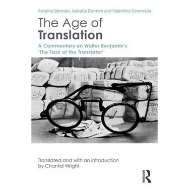 The Age of Translation: A Commentary on Walter Benjamin's 'The Task of the Translator'