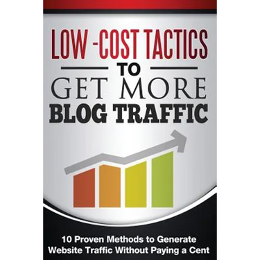 Low Cost Tactics To Get More Blog Traffic: 10 Proven Methods to Generate Website Traffic