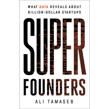 Super Founders: What Data Reveals about Billion-Dollar Startups