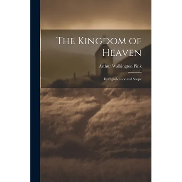 The Kingdom of Heaven: Its Significance and Scope