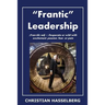 Frantic Leadership: How to Grow Leaders, Inspire Others and Achieve Results or Develop Management Potential by Applying New Mindset, Think