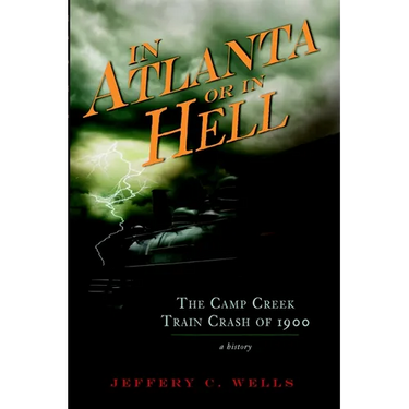 The Camp Creek Train Crash of 1900: In Atlanta or in Hell