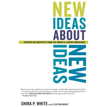 New Ideas about New Ideas: Insights on Creativity from the World's Leading Innovators
