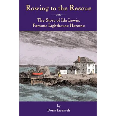 Rowing to the Rescue: The Story of Ida Lewis, Famous Lighthouse Heroine