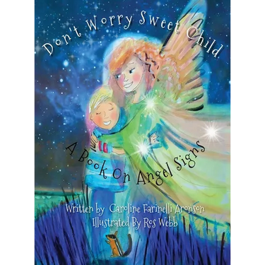Don't Worry Sweet Child: A Book On Angel Signs