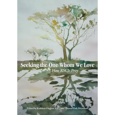 Seeking the One Whom We Love: How RSCJ Pray
