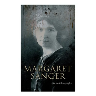 Margaret Sanger - An Autobiography: A Fight for a Birth Control