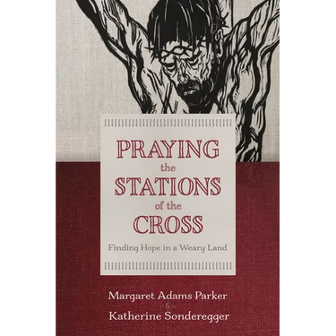 Praying the Stations of the Cross: Finding Hope in a Weary Land
