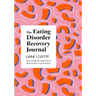 The Eating Disorder Recovery Journal: Creative Activities to Keep Yourself Well