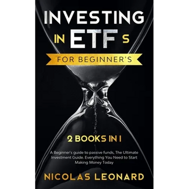 Investing in ETFs For Beginner's: 2 Books in 1: Beginner's Guide to Passive Funds, The Ultimate Investment Guide. Everything you need to start earning