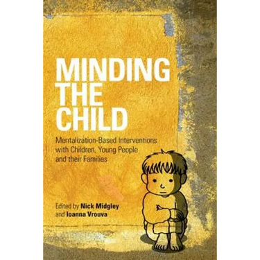 Minding the Child: Mentalization-Based Interventions with Children, Young People and Their Families