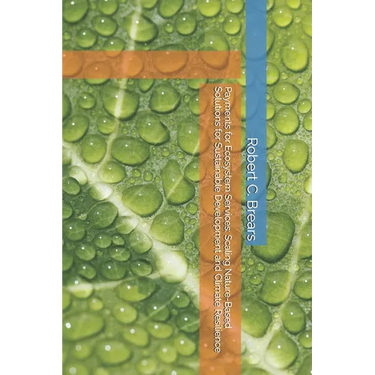Payments for Ecosystem Services: Scaling Nature-Based Solutions for Sustainable Development and Climate Resilience