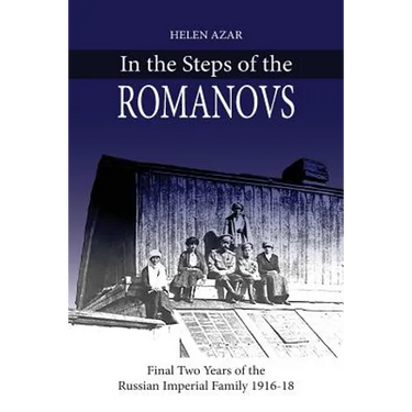 In the Steps of the Romanovs: : Final two years of the last Russian imperial family (1916-1918)