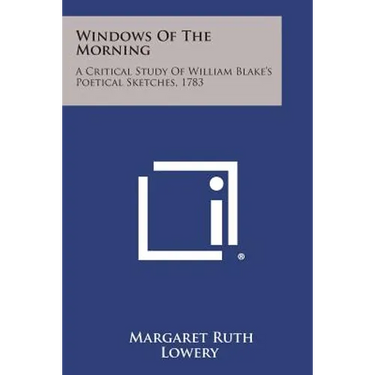 Windows of the Morning: A Critical Study of William Blake's Poetical Sketches, 1783