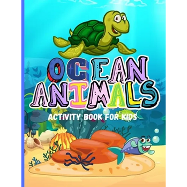 Ocean Animals: Amazing Activity Book for Kids Ocean Animals, Sea Creatures: Coloring Book For Toddlers, Boys and Girls The Magical Underwater Coloring