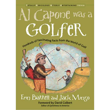 Al Capone Was a Golfer: Hundred of Fascinating Facts from the World of Golf