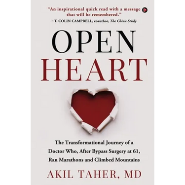 Open Heart: The Transformational Journey of a Doctor Who, After Bypass Surgery at 61, Ran Marathons and Climbed Mountains