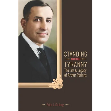 Standing Against Tyranny: The Life & Legacy of Arthur F. Perkins