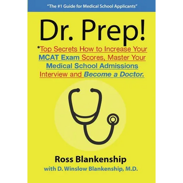 Dr. Prep!: Top Secrets How to Increase Your MCAT Exam Scores, Master Your Medical School Admissions Interview and Become a Doctor