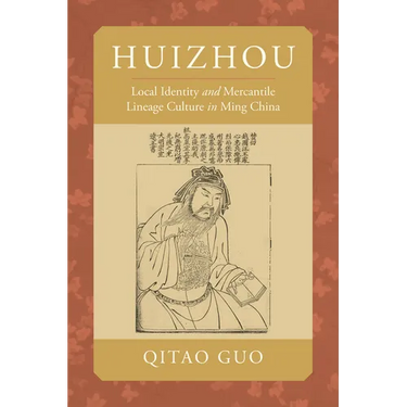 Huizhou: Local Identity and Mercantile Lineage Culture in Ming China