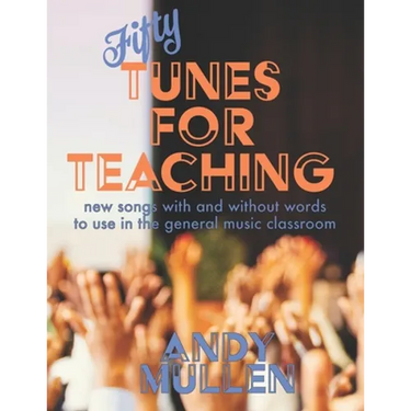 50 Tunes for Teaching: New Songs With and Without Words to Use in the General Music Classroom