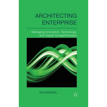 Architecting Enterprise: Managing Innovation, Technology, and Global Competitiveness