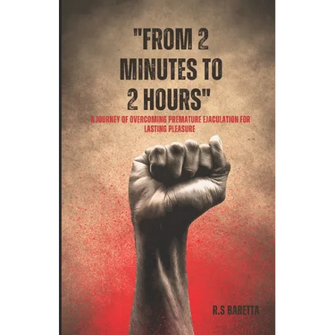 From 2 minutes to 2 hours: A Journey of Overcoming Premature Ejaculation for Lasting Pleasure