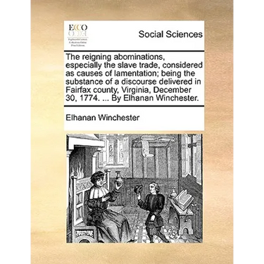 The Reigning Abominations, Especially the Slave Trade, Considered as Causes of Lamentation; Being the Substance of a Discourse Delivered in Fairfax Co