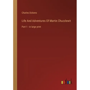 Life And Adventures Of Martin Chuzzlewit: Part 1 - in large print