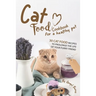 Cat Food Cookbook for A Healthy Pet: 30 Cat Food Recipes to Prolonge The Life of Your Furry Friend