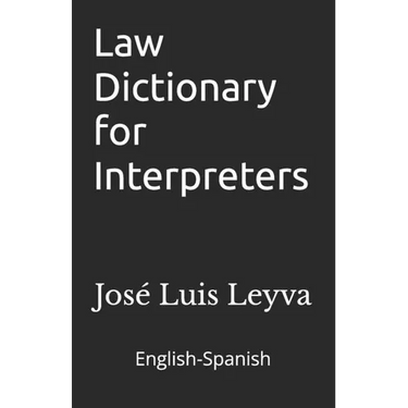 Law Dictionary for Interpreters: English-Spanish LEGAL Glossary