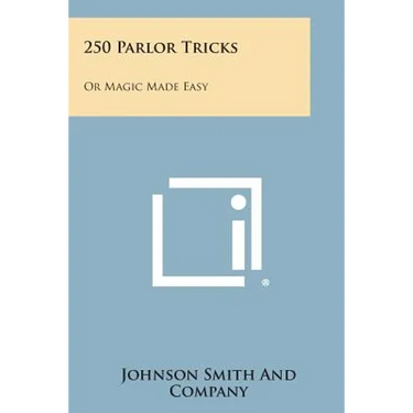 250 Parlor Tricks: Or Magic Made Easy