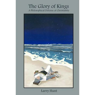 The Glory of Kings: A Philosophical Defense of Christianity