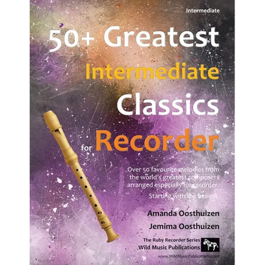 50+ Greatest Intermediate Classics for Recorder: Instantly recognisable tunes by the world's greatest composers arranged especially for the intermedia