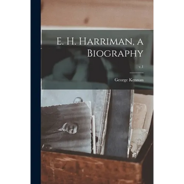 E. H. Harriman, a Biography; v.1