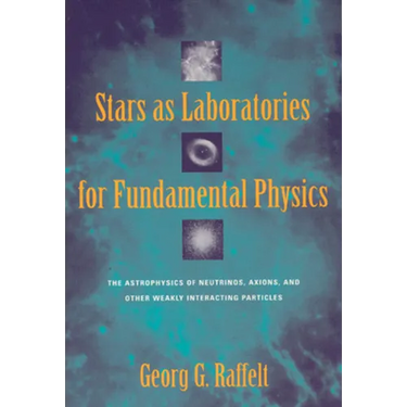 Stars as Laboratories for Fundamental Physics: The Astrophysics of Neutrinos, Axions, and Other Weakly Interacting Particles