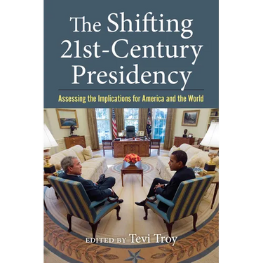 The Shifting Twenty-First-Century Presidency: Assessing the Implications for America and the World