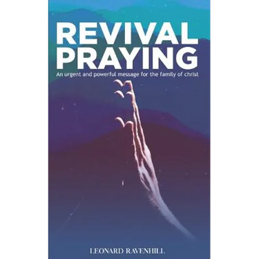 Revival Praying: An Urgent and Powerful Message for the Family of Christ