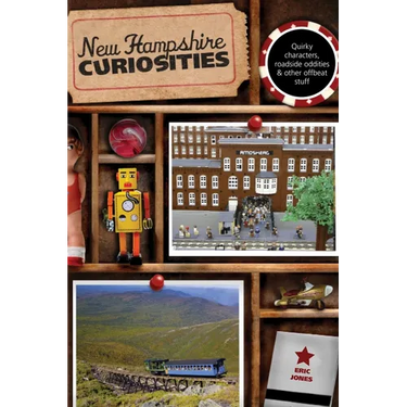 New Hampshire Curiosities: Quirky Characters, Roadside Oddities & Other Offbeat Stuff