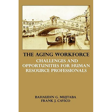 The Aging Workforce: Challenges and Opportunities for Human Resource Professionals