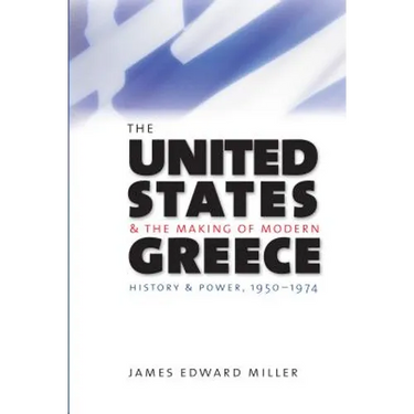 The United States and the Making of Modern Greece: History and Power, 1950-1974