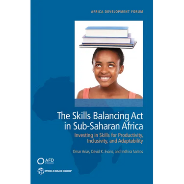 The Skills Balancing Act in Sub-Saharan Africa: Investing in Skills for Productivity, Inclusivity, and Adaptability