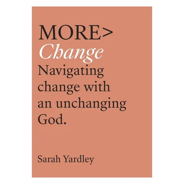 More Change: Navigating Change with an Unchanging God